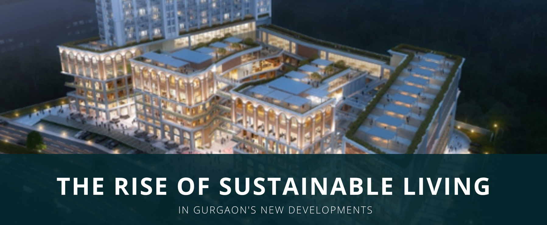 The Rise of Sustainable Living in Gurgaon's New Developments