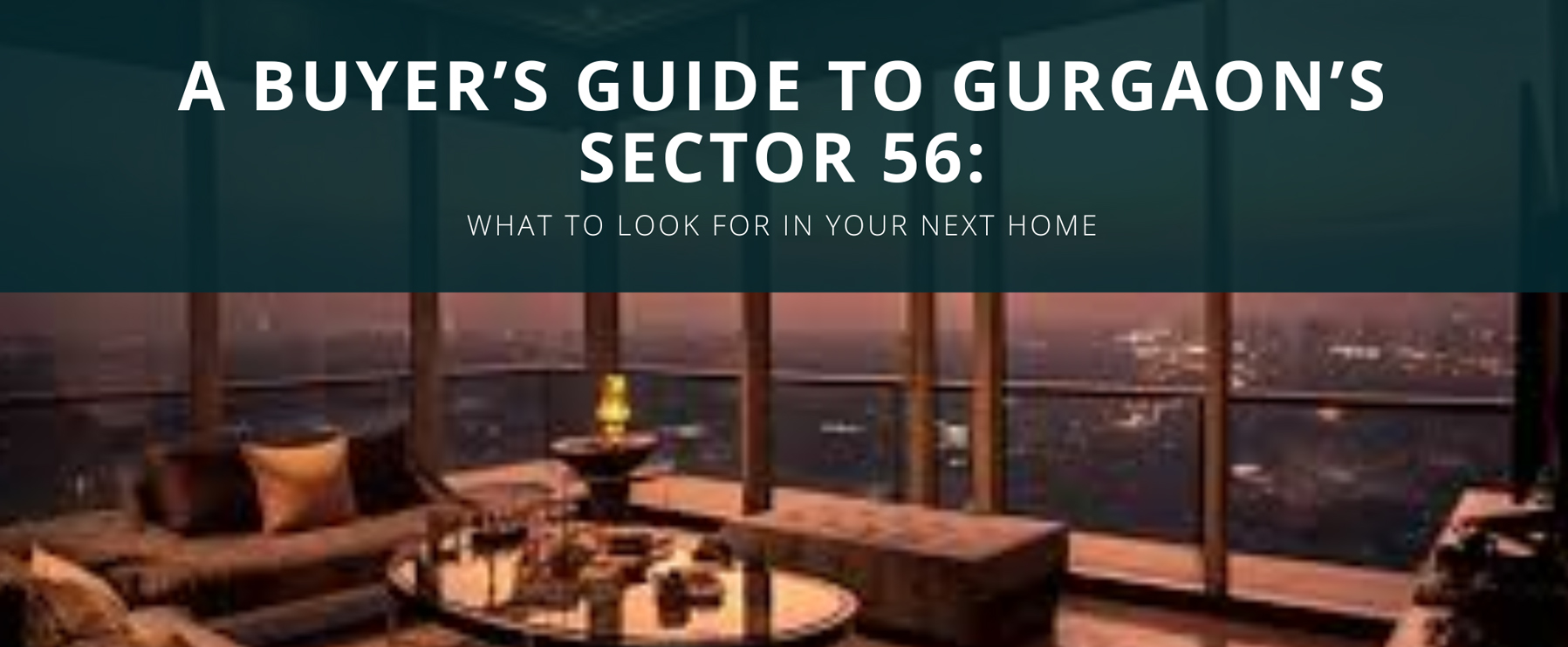A Buyer’s Guide to Gurgaon’s Sector 56: What to Look for in Your Next Home