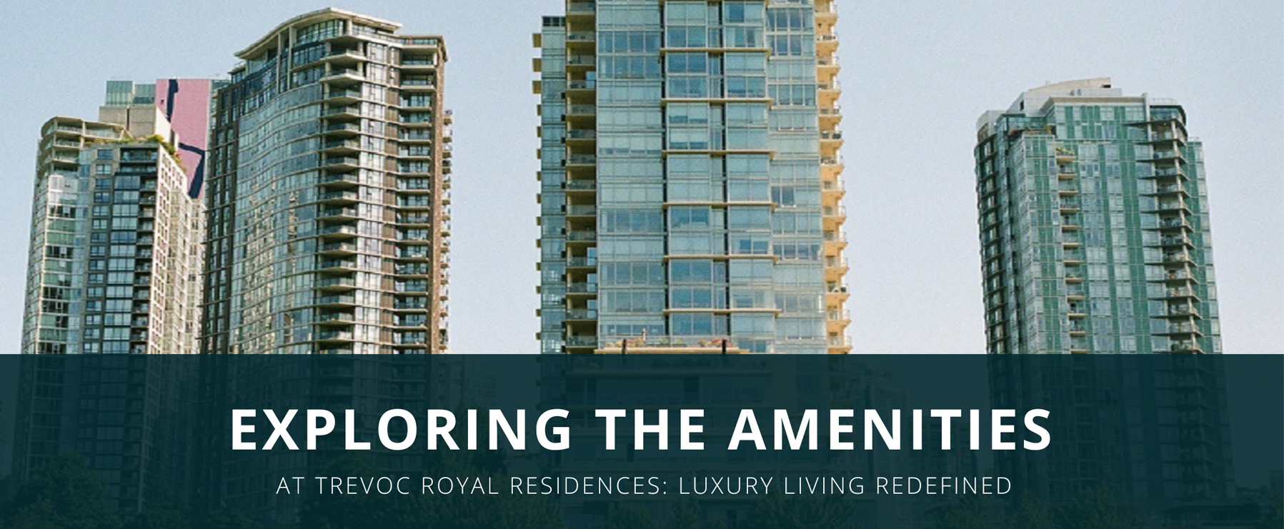 Exploring the Amenities at Trevoc Royal Residences: Luxury Living Redefined