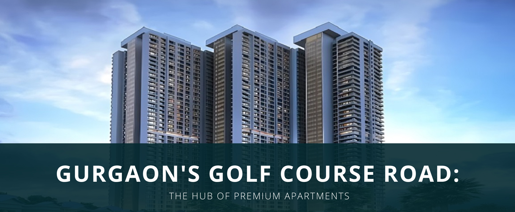 Gurgaon's Golf Course Road: The Hub of Premium Apartments