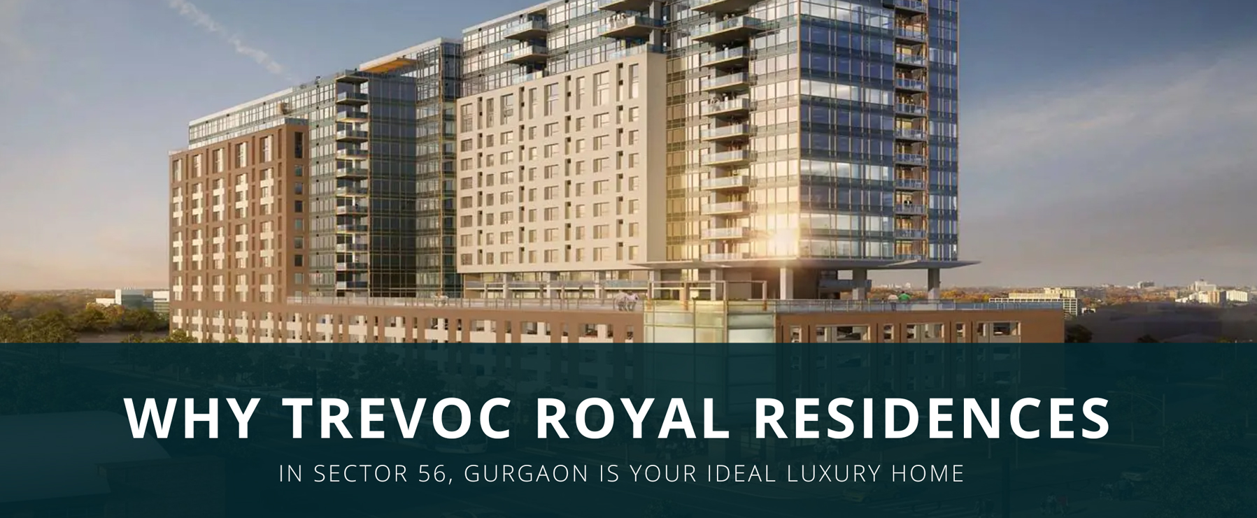 Why Trevoc Royal Residences in Sector 56, Gurgaon is Your Ideal Luxury Home