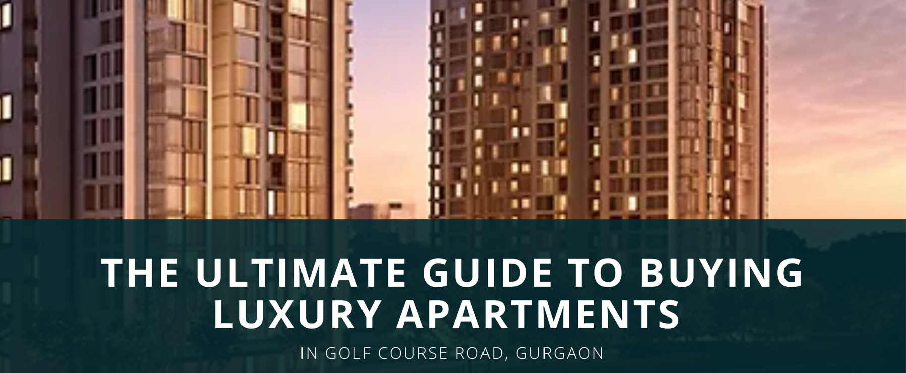 The Ultimate Guide to Buying Luxury Apartments in Golf Course Road, Gurgaon 